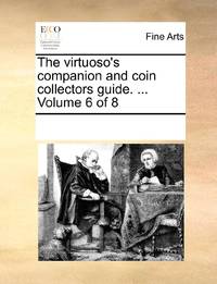 The virtuoso's companion and coin collectors guide. ... Volume 6 of 8