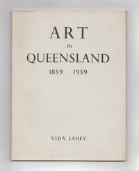 Art in Queensland 1859-1959 by Vida LAHEY - Paperback - First Edition - 1959 - from Michael Treloar Antiquarian Booksellers (SKU: 21443)