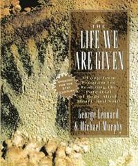 The Life We Are Given : A Long-Term Program for Realizing the Potential of Body, Mind, Heart, and Soul