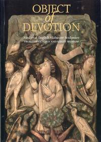 image of Object of Devotion: Medieval English Alabaster Sculpture from the Victoria and Albert Museum