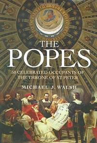 The Popes : " 50 Celebrated Occupants Of The Throne of St Peter " :