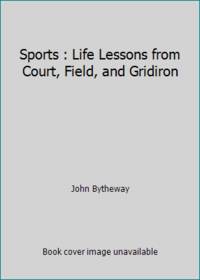 Sports: Life Lessons from Court, Field, and Gridiron
