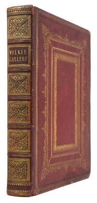 The Wilkie Gallery: A Selection of the Best Pictures of ...including Spanish ansd Oriental Sketches, with Notices Biographical and Critical