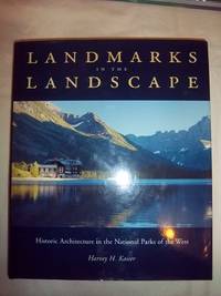 Landmarks in the Landscape: Historic Architecture in the National Parks of the West by Kaiser, Harvey - 1997