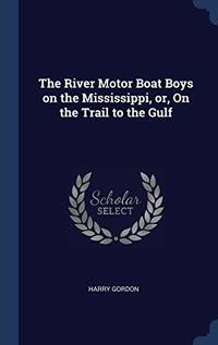 The River Motor Boat Boys on the Mississippi Or on the Trail to the Gulf