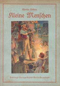 Kleine Menschen. Kindergeschichten aus Dicken's Werken. Bearbeitet von Alfred Brieger. Mit farbigen Bildern u. zahlreichen Illustrationen im Text von A. A. Dixon.