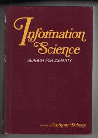 Information Science: Search for Identity.  Proceedings of the 1972 NATO  Advanced Study Institute in Information Science Held At Seven Springs,  Champion, Pennsylvania, August 12-20, 1972