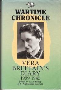 Wartime Chronicle: Vera Brittain's Diary 1939-1945 by Y.A. \(Editors\) A. & Bennett - First Edition - 1989 - from William Robertson (SKU: 00847)