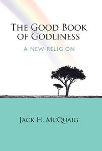 The Good Book of Godliness: A New Religion