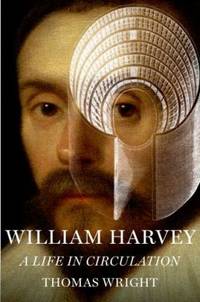 William Harvey : A Life in Circulation