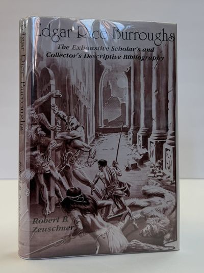 EDGAR RICE BURROUGHS: THE EXHAUSTIVE SCHOLAR'S AND COLLECTOR'S DESCRIPTIVE BIBLIOGRAPHY [Inscribed]