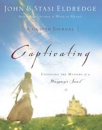 Captivating: A Guided Journal to Aid In Unveiling the Mystery Of A Woman&#039;s Soul by Eldredge, John; Eldredge, Stasi - 7/13/2005