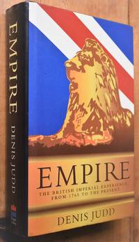 EMPIRE The British Imperial Experience from 1765 To The Present by Denis Judd - 1996