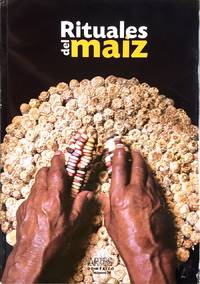 RITUALES DEL MAIZ / RITUALS OF CORN by MARGARITA DE ORELLANA, OSCAR MALDONADO MENDEZ, SUSANA GONZALEZ AKTORIES, GONZALO CAMACHO, ET AL - 2006