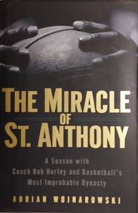 The Miracle of St. Anthony: A Season with Coach Bob Hurley and Basketball's Most Improbable Dynasty