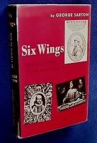 Six Wings: Men of Science in the Renaissance by Sarton, George - 1957