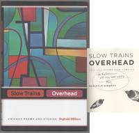 Slow Trains Overhead: Chicago Poems and Stories (Signed First Edition)