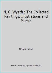 N. C. Wyeth : The Collected Paintings, Illustrations and Murals