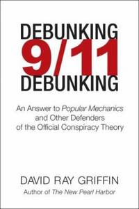 Debunking 9/11 Debunking : An Answer to Popular Mechanics and Other Defenders of the Official...