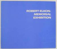 A Tribute: Robert Elkon Memorial Exhibition