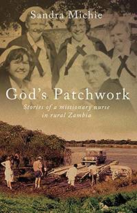 God's Patchwork: Stories of a Missionary Nurse in Rural Zambia