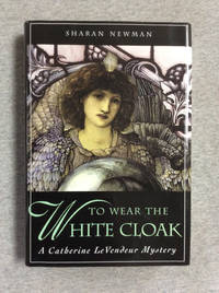 To Wear The White Cloak: A Catherine LeVendeur Mystery