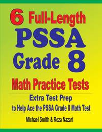 6 Full-Length PSSA Grade 8 Math Practice Tests : Extra Test Prep to Help Ace the PSSA Math Test