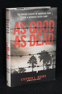 As Good As Dead; The Daring Escape of American POWs From A Japanese Death Camp by Stehen L. Moore - 2016