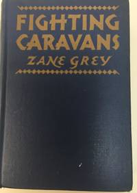 Rare Zane Grey / FIGHTING CARAVANS First Edition 1929