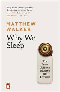 Why We Sleep: The New Science of Sleep and Dreams by Matthew Walker - Paperback - from The Saint Bookstore (SKU: A9780141983769)