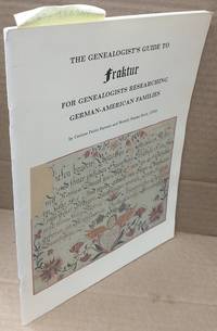 THE GENEALOGIST'S GUIDE TO FRAKTUR : FOR GENEALOGISTS RESEARCHING GERMAN-AMERICAN FAMILIES