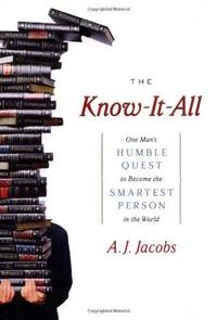 The Know-It-All: One Man&#039;s Humble Quest to Become the Smartest Person in the Wor by Jacobs, A. J - 2004-09-21