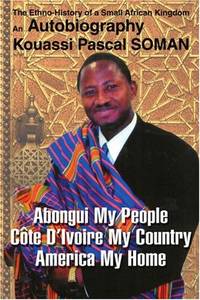 Abongui My People Cote D'Ivoire My Country America My Home: The Ethno-History of a Small African...