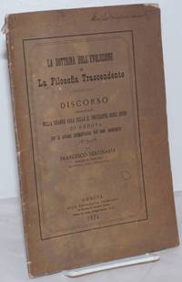 La Dottrina dell' Evoluzione e La Filosofia Trascendente. Discorso Pronunciato nella grande aula della R universita degli studi de Genova per la solenne inaugurazione dell' anno academico 1875-76