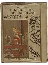 Through the Looking-Glass and What Alice Found There: Adapted for Very Little Folks from the Original Story (Wee Folks Edition)