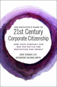 The Executive's Guide to 21st Century Corporate Citizenship : How Your Company Can Win the Battle...