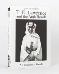 T.E. Lawrence and the Arab Revolt. An Illustrated Guide