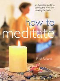 cover of How to Meditate : An Illustrated Guide to Calming the Mind and Relaxing the Body