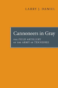 Canoneers in Gray: The Field Artillery of the Army of Tennessee, 1861-1865