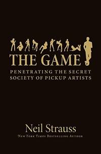 Game: Undercover In The Secret Society Of Pick up Artists: Penetrating the Secret Society of Pickup Artists