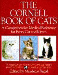 The Cornell Book of Cats : A Comprehensive and Authoritative Medical Reference for Every Cat and...