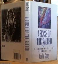 image of A Sense of the Sacred: Finding Our Spiritual Lives Through Ceremony