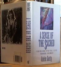 A Sense of the Sacred: Finding Our Spiritual Lives Through Ceremony