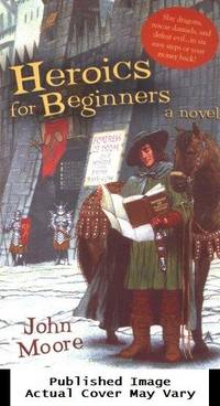 Heroics for Beginners by Moore, John - 2004-08-31