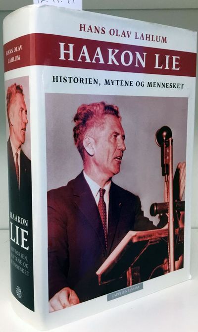 Haakon Lie. Historien, mytene og mennesket