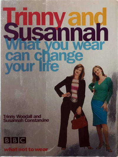 Trinny and Susannah, What you wear can change you…
