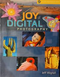 The Joy Of Digital Photography