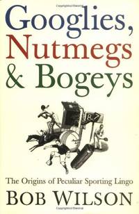 Googlies, Nutmegs and Bogeys: The Origins of Peculiar Sporting Lingo