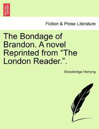 The Bondage of Brandon. A novel Reprinted from The London Reader.. VOL. II