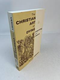 THE CHRISTIAN ART OF DYING. Learning From Jesus